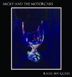 Raise My Glass Lyrics Micky & The Motorcars