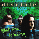 What Was I Thinking Lyrics Disciple