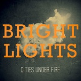 Bright Lights Lyrics Cities Under Fire