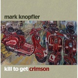 Kill to Get Crimson Lyrics Mark Knopfler