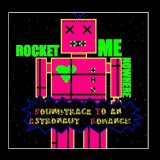 Soundtrack To An Astronaut Romance Lyrics Rocket Me Nowhere