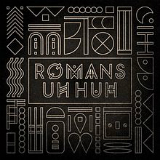 Uh Huh (Single) Lyrics ROMANS