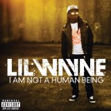 I Am Not A Human Being Lyrics Lil Wayne