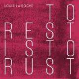 To Rest Is to Rust Lyrics Louis La Roche