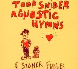 Agnostic Hymns And Stoner Fables Lyrics Todd Snider