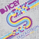 Trackotron Lyrics DJ Icey