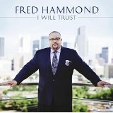 I Will Trust Lyrics Fred Hammond
