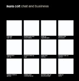 Chat And Business Lyrics Ikara Colt