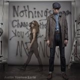 Nothing's Gonna Change the Way You Feel About Me Now Lyrics Justin Townes Earle