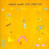 Old Rottenhat Lyrics Robert Wyatt