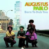 Born to Dub You Lyrics Augustus Pablo