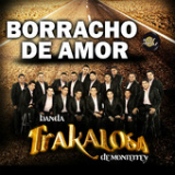 Borracho de Amor (Single) Lyrics Banda La Trakalosa