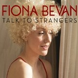 Talk to Strangers Lyrics Fiona Bevan