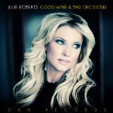 Good Wine and Bad Decisions Lyrics Julie Roberts