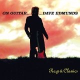 On Guitar...Dave Edmunds: Rags & Classics Lyrics Dave Edmunds