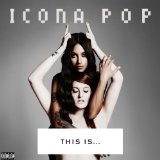 This Is... Icona Pop Lyrics Icona Pop