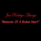 Memories Of A Broken Heart Lyrics Jose Rodrigo Arango