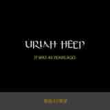 It Was 40 Years Ago Lyrics Uriah Heep