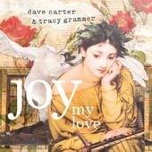 Joy My Love (EP) Lyrics Dave Carter & Tracy Grammer