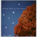 Looking Down At The Stars (EP) Lyrics Love, Robot