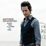 Waits For A Storm To Find Lyrics Matthew Szlachetka