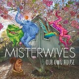 Our Own House Lyrics MisterWives