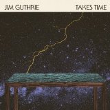 Takes Time Lyrics Jim Guthrie