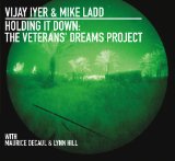Holding It Down: The Veterans’ Dreams Project Lyrics Vijay Iyer & Mike Ladd