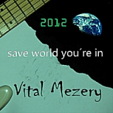 2012 Save the World You're In Lyrics Vital Mezery