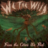 From The Cities We Fled Lyrics We The Wild
