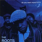 Do You Want More?!!!??! Lyrics The Roots