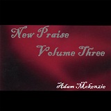 New Praise Volume Three Lyrics Adam Mckenzie