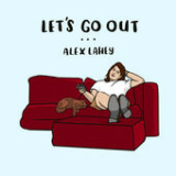 Let's Go Out (Single) Lyrics Alex Lahey