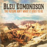 The Future Ain't What It Used To Be Lyrics Bleu Edmondson