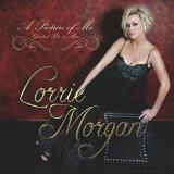 A Picture of Me - Greatest Hits & More Lyrics Lorrie Morgan