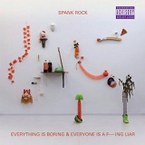 Everything Is Boring And Everyone Is A Fucking Liar Lyrics Spank Rock