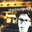 Confidence, Man Lyrics Stephen Yerkey