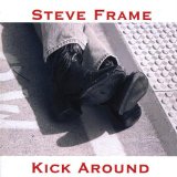 Kick Around Lyrics Steve Frame