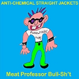 Meat Professor Bull-Sh't Lyrics Anti-Chemical Straight Jackets