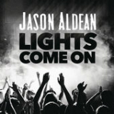 Lights Come On (Single) Lyrics Jason Aldean