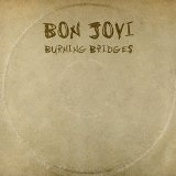 Burning Bridges Lyrics Bon Jovi