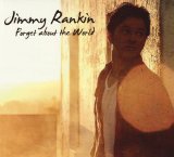 Forget About The World Lyrics Jimmy Rankin