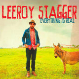 Everything Is Real Lyrics Leeroy Stagger