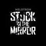 Stuck In The Mirror Lyrics Melotron