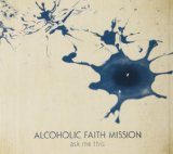 Ask Me This Lyrics Alcoholic Faith Mission