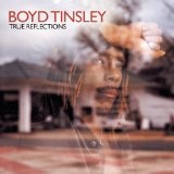 True Reflections Lyrics Boyd Tinsley