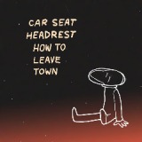 How To Leave Town Lyrics Car Seat Headrest