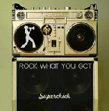 Rock What You Got Lyrics Superchic(k)