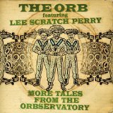 More Tales From The Orbservatory Lyrics The Orb Feat Lee Scratch Perry