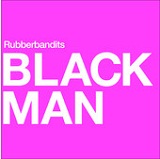Black Man (Single) Lyrics The Rubberbandits